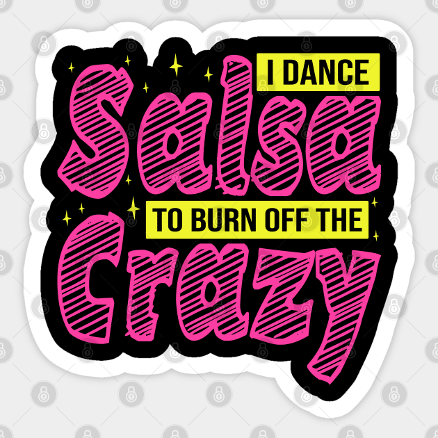 I Dance Salsa to Burn Off The Crazy, Salsa Dancer Sticker by BenTee